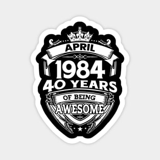 April 1984 40 Years Of Being Awesome 40th Birthday Magnet