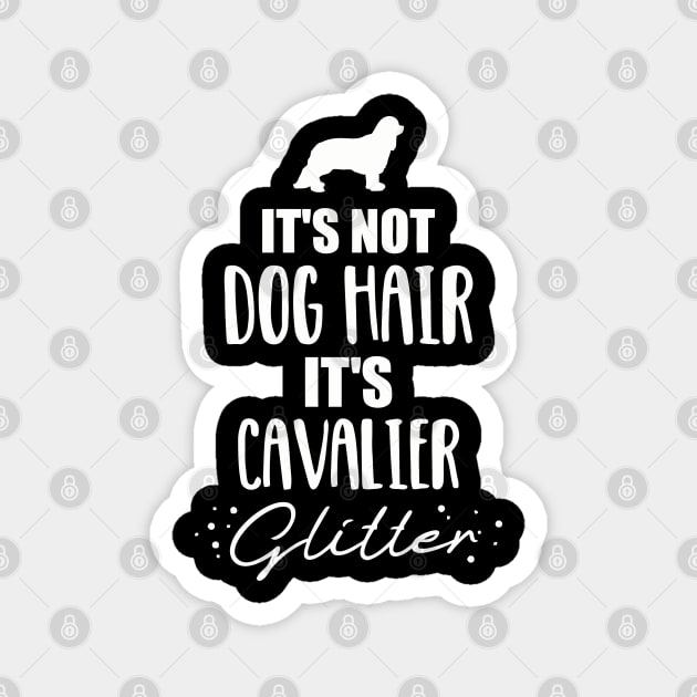 It's not dog hair, it's Cavalier glitter Magnet by Kristin Renee