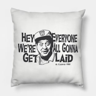 Hey Everyone We're All Gonna Get Laid Pillow