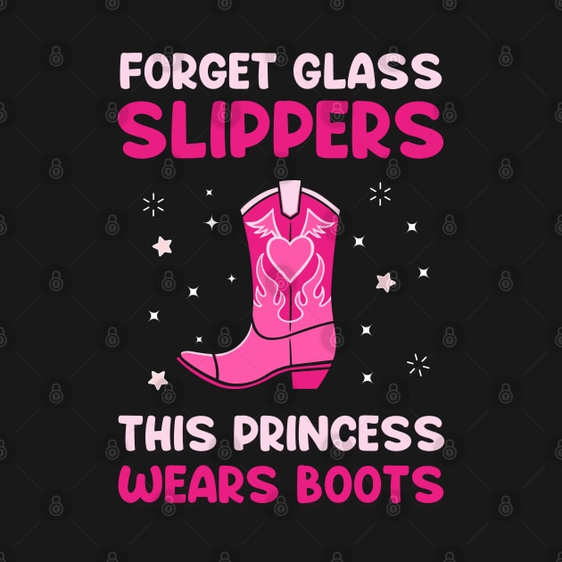 Forget Glass Slippers This Princess Wears Boots Western Cowgirl by Happy Shirt