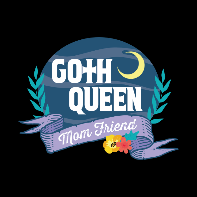 Goth Queen Mom Friend by Vulgar History