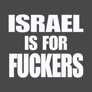 Israel IS For Fuckers - White - Back T-Shirt