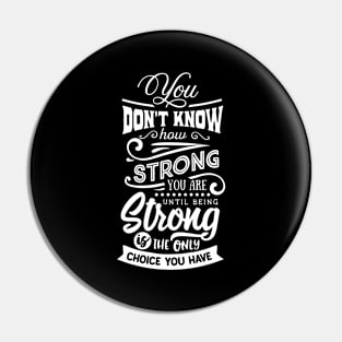 You Don't Know How Strong You Are Until Being Strong Is The Only Choice You Have Motivational Quote Pin