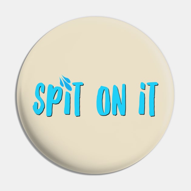 Spit On It Pin by JasonLloyd