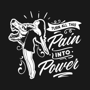 Turn All This Pain Into Power Motivational Quote T-Shirt
