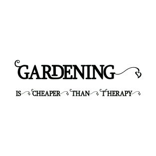 Gardening is cheaper than Therapy T-Shirt