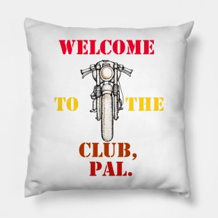 Welcome To The Club, Pal. Pillow