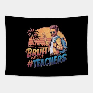 Bruh We Out - Men Teachers Funny Last Day of School Tapestry