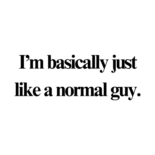 Normal Guy by stupid ass dumb ass shirts for idiots