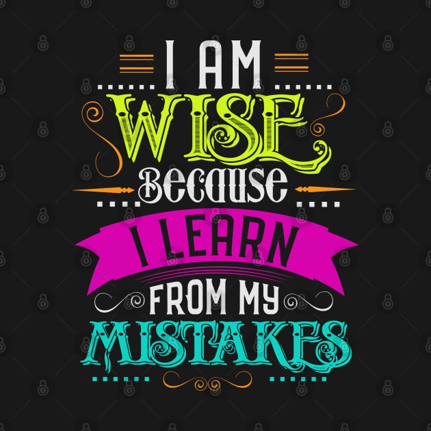 i am wise because i learn frome my mistakes by donatkotak