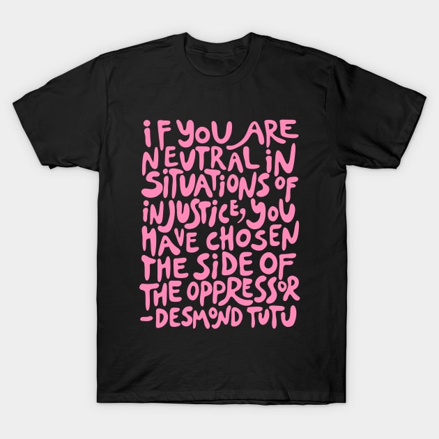 If You Are Neutral In Situations Injustice Oppressor T-Shirt If You Are Neutral In Situations Injustice Oppressor T-Shirt