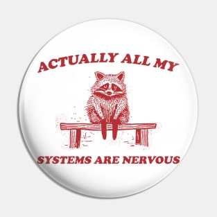 Actually All My Systems Are Nervous, Raccoon T shirt, Anxiety T Shirt, Sarcastic T Shirt, Silly T Shirt, Unisex Pin