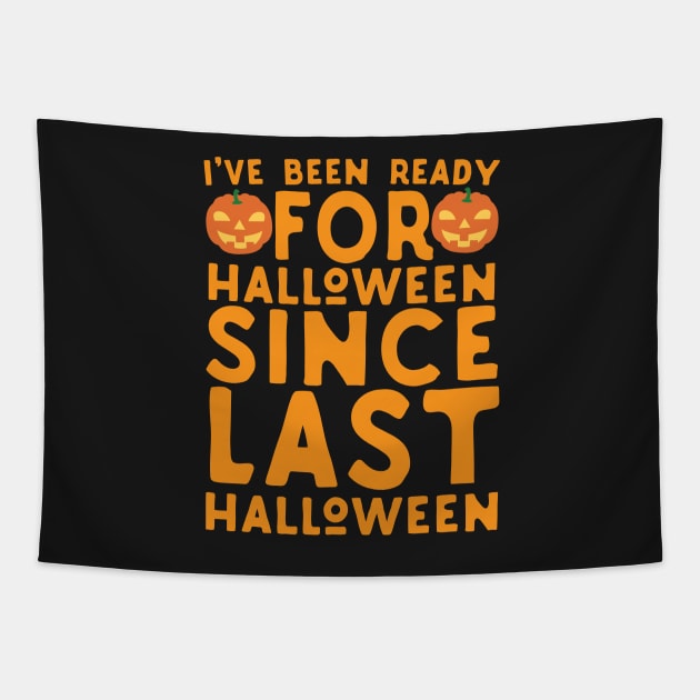 Ready For Halloween Since Last Halloween Tapestry by Eugenex