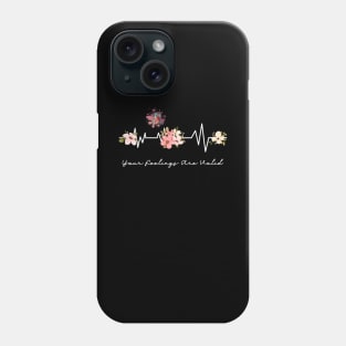 Your Feelings Are Valid Flower Heartbeat Phone Case