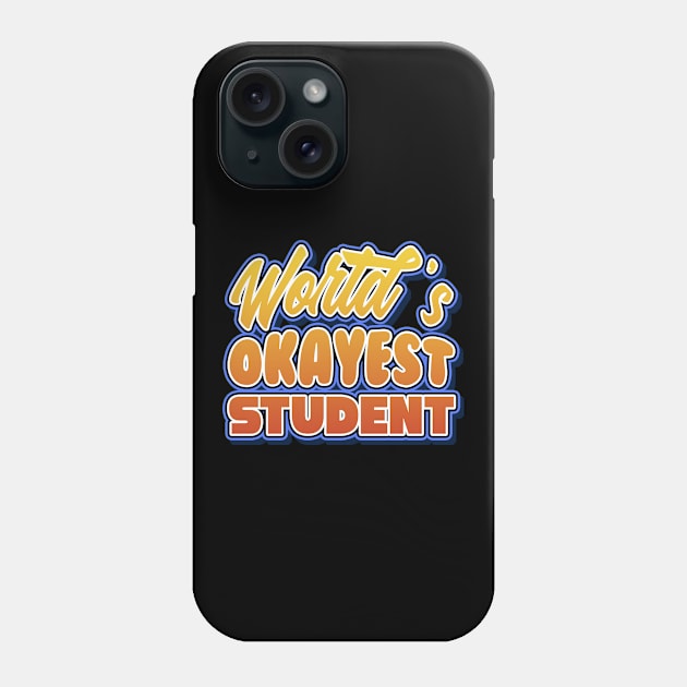 World's okayest student. Perfect present for mother dad friend him or her Phone Case by SerenityByAlex