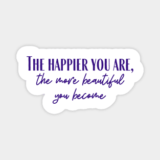 The Happier You Are Magnet
