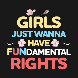 Girls Just Wanna Have Fundamental Gift T-Shirt