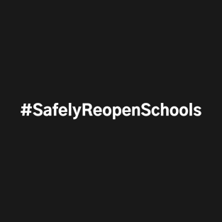 #SafelyReopenSchools Safely Reopen Schools T-Shirt