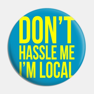 Don't hassle me I'm local Pin