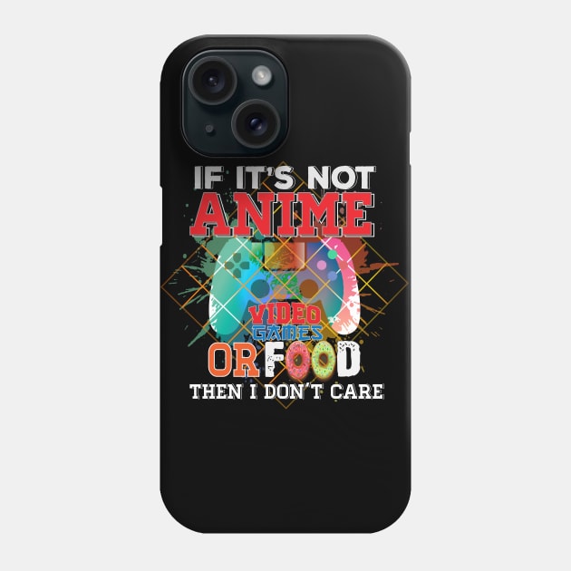 If Its Not Anime Video Games Or Food funny Anime Phone Case by NASSER43DZ