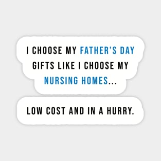 I Choose my Father's Day Gifts Like I Choose my Nursing Homes Magnet