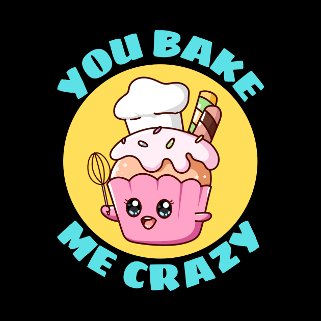 You Bake Me Crazy | Baker Pun by Allthingspunny