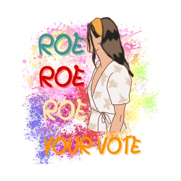 Roe Roe Roe Your Vote by NICHE&NICHE