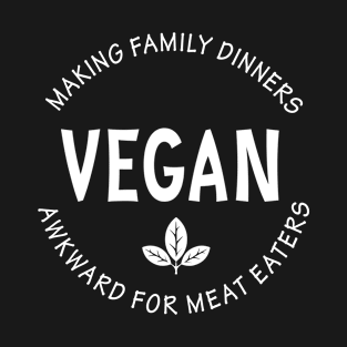 Making Family Dinners Awkward For Meat Eaters T-Shirt