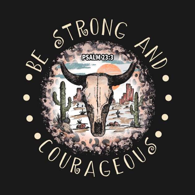 Be Strong And Courageous Bull Skull Desert by Beard Art eye