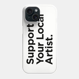 Support Your Local Artist Phone Case