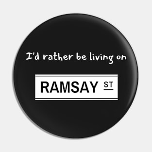 I'd rather be living on Ramsay Street Pin