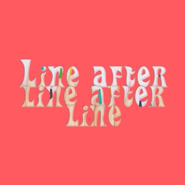 Line after line after line by afternoontees