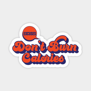 Excuses don't burn calories Magnet