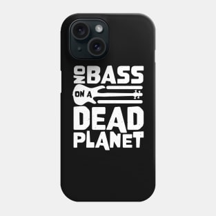 No Bass On A Dead Planet for Bass Player Phone Case