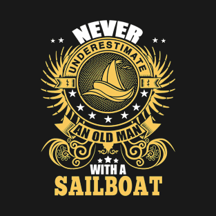 Never Underestimate An Old Man With A Sailboat T-Shirt