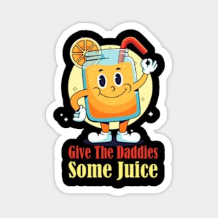 Give The Daddies Some Juice Magnet