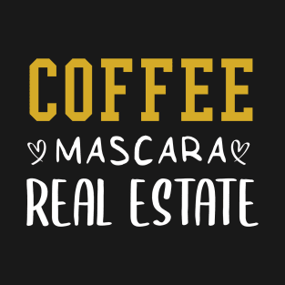 Coffee Mascara Real Estate, Realtor Shirt, Real Estate Is My Hustle, Realtor Gift, Making Dreams Come True, Gift for Real Estate Agent T-Shirt