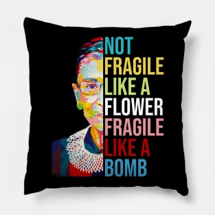 Not Fragile Like A Flower Fragile Like A Bomb Ruth Bader Ginsburg Quote Pillow