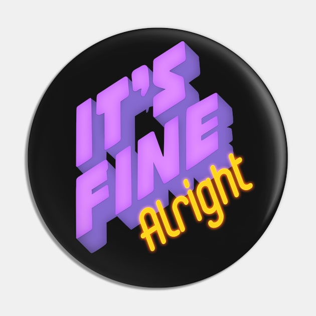 It's fine Alright Pin by LanaBanana