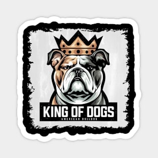American Bulldog, The King Of Dogs Magnet