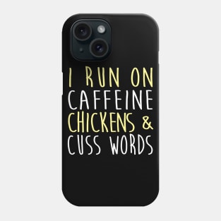 I Run On Caffeine Chickens & Cuss Words Phone Case