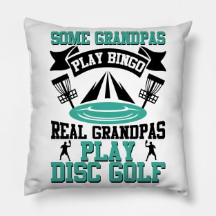 Some Grandpas Play Bingo Real Grandpas Play Disc Golf Pillow