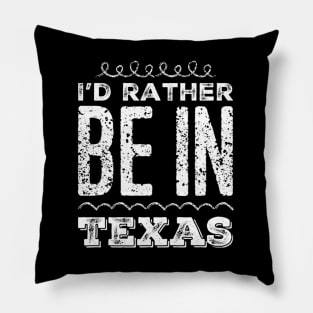 Love Texas I'd rather be in Texas Cute Vacation Holiday trip Pillow