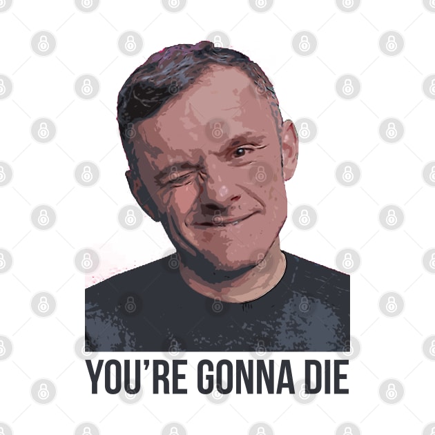 YOU’RE GONNA DIE | Garyvee 1 by GaryVeeApparel