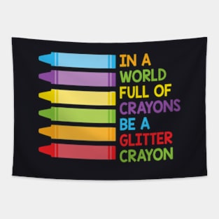 In A World Full Of Crayons Be A Glitter Crayon Tapestry