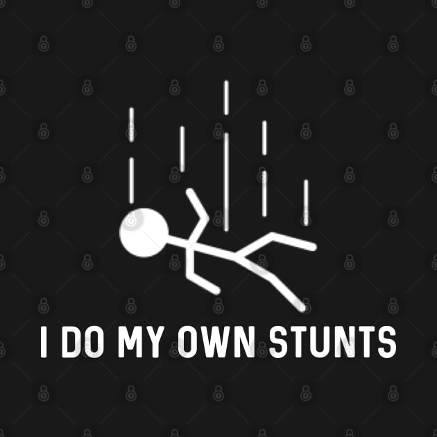 I Do My Own Stunts by Raw Designs LDN