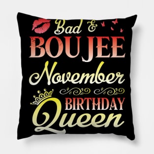 Bad & Boujee November Birthday Queen Happy Birthday To Me Nana Mom Aunt Sister Cousin Wife Daughter Pillow