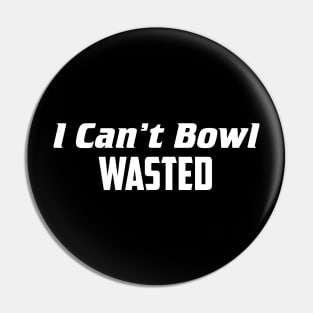 I can't bowl wasted Pin