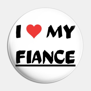 I LOVE MY FIANCE Pin