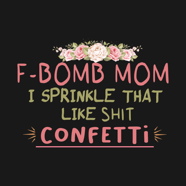 F Bomb Mom I Sprinkle That like shit Shirt, F Bomb Kind Of Mom, Cussing Mom floral style backgroud, Funny Mom Cute For Mom,For Mom, Trendy For Women by First look